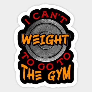 I Can't Weight To Go To The Gym Motivational Funny Workout Sticker